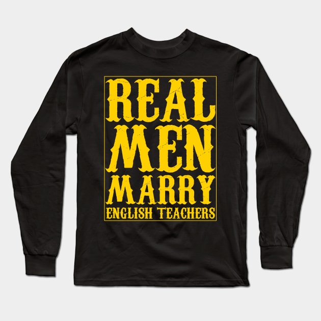 Real Men Marry English Teachers yellow text Long Sleeve T-Shirt by Traditional-pct